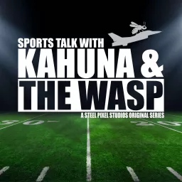 Sports Talk With Kahuna & The Wasp Podcast artwork