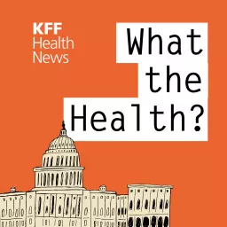 KFF Health News' 'What the Health?' Podcast artwork