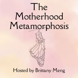 The Motherhood Metamorphosis Podcast artwork