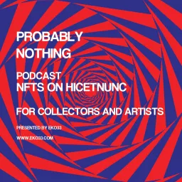 Probably nothing. Podcast for NFT artists and NFT collectors