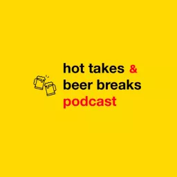 Hot Takes and Beer Breaks