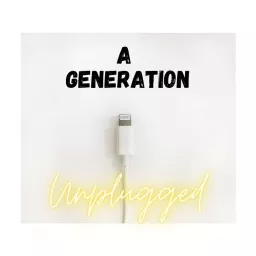 A Generation Unplugged