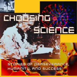 Choosing Science: Stories of Perseverance, Humanity, and Success Podcast artwork