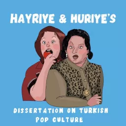 Hayriye & Huriye's Dissertation on Turkish Pop Culture Podcast artwork