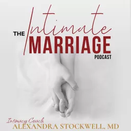 The Intimate Marriage Podcast, with Intimacy Coach Alexandra Stockwell, MD artwork