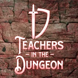 Teachers in the Dungeon Podcast artwork