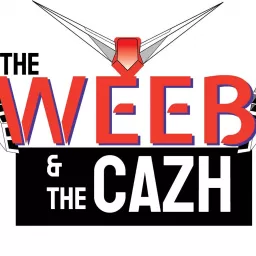 The Weeb and The Cazh Podcast artwork