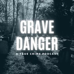 Grave Danger Podcast artwork