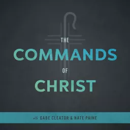 The Commands of Christ Podcast