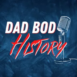 Dad Bod History Podcast artwork