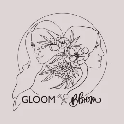 Gloom & Bloom Podcast artwork