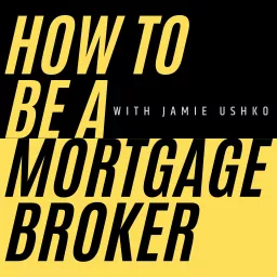 How to Be a Mortgage Broker Podcast artwork