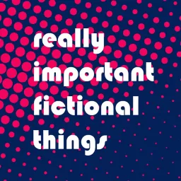 Really Important Fictional Things Podcast artwork