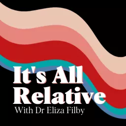 It's All Relative with Dr Eliza Filby Podcast artwork