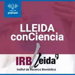 Lleida ConCiencia, el podcast de ciencia del IRBLleida artwork