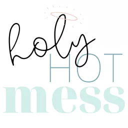 Holy Hot Mess - A Podcast for Catholic Women artwork