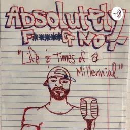 Absolutely F*****g Not-Life & Times of a Millennial. Podcast artwork