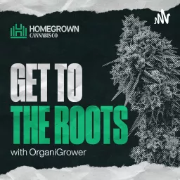 Get to The Roots by Homegrown Cannabis Co. Podcast artwork