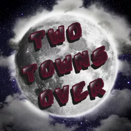Two Towns Over Podcast artwork