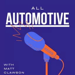 All Automotive with Matt Clawson Podcast artwork