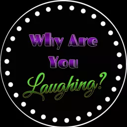 Why Are You Laughing? Podcast artwork