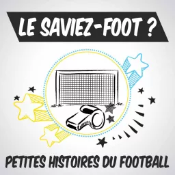 Le saviez-foot ? Les petites histoires du football Podcast artwork