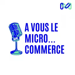 A vous le micro... commerce ! Podcast artwork