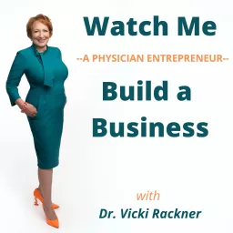 Watch Me--a Physician Entrepreneur--Build a Business Podcast artwork