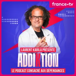 Laurent Karila : Addiktion Podcast artwork