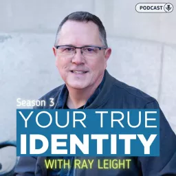 Your True Identity with Ray Leight Podcast artwork