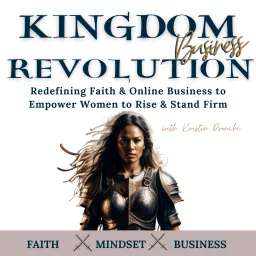 Online Business for Christian Women | The Kingdom Revolution Podcast, Faith, Grow Your Business, Organic Marketing Growth, ditch social media, doing business with God