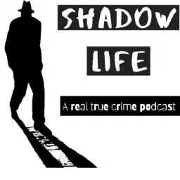 Shadow Life - A real true crime podcast artwork
