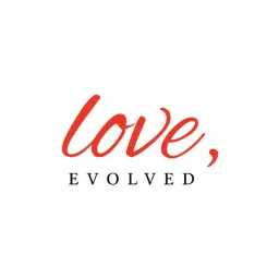 Love, Evolved: Conscious Relationships Podcast artwork