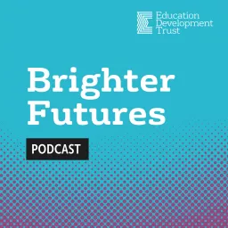Brighter Futures with Education Development Trust Podcast artwork