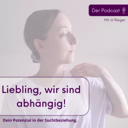 Liebling, wir sind abhängig! Dein Potenzial in der Suchtbeziehung.