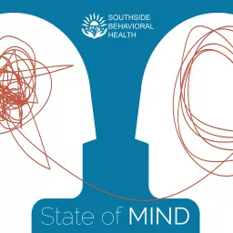 State of Mind with Southside Behavioral Health Podcast artwork