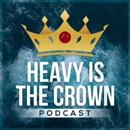 Heavy Is The Crown Podcast artwork