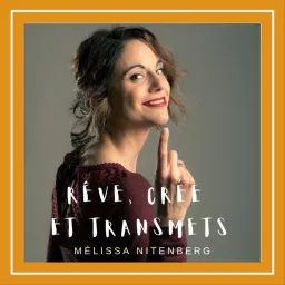 Rêve, crée et transmets avec Mélissa Nitenberg Podcast artwork