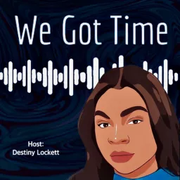 We Got Time Podcast artwork
