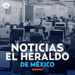 Noticias El Heraldo de México Podcast artwork