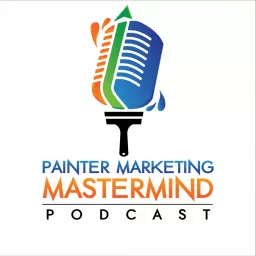 Painter Marketing Mastermind Podcast