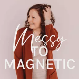 Messy to Magnetic: Money Mindset and Money Management for Women Entrepreneurs Podcast artwork