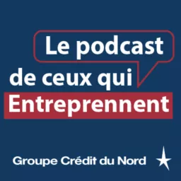 Le podcast de ceux qui entreprennent