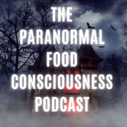 The Paranormal Food Consciousness Podcast artwork