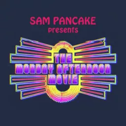 Sam Pancake Presents the Monday Afternoon Movie Podcast artwork
