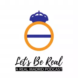 Let's Be Real - A Real Madrid Podcast artwork