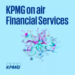 KPMG on air Financial Services - Insights für die Finanzbranche Podcast artwork