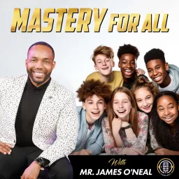 Mastery For All with Mr. James O'Neal Podcast artwork