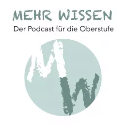 Mehr Wissen. Der Podcast für die Oberstufe