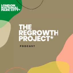 The ReGrowth Project by London National Park City Podcast artwork